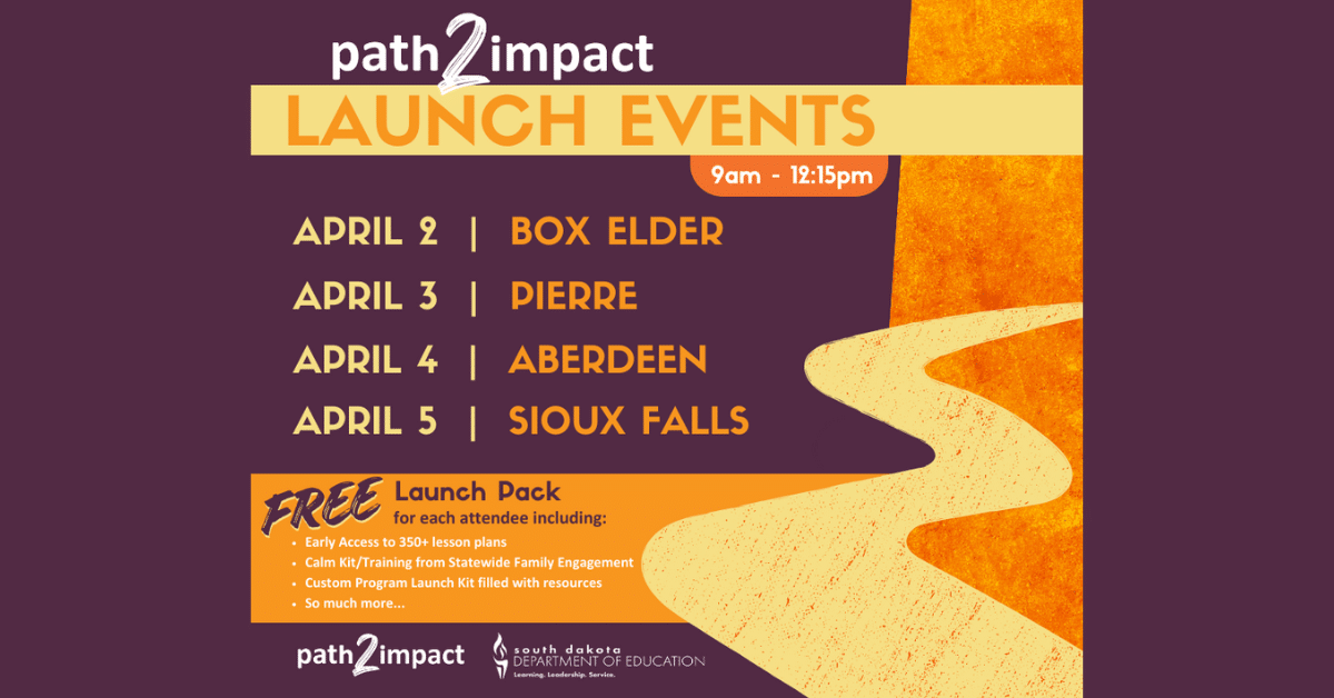 Path2Impact Launch Events April 2 in Box Elder, April 3 in Pierre, April 4 in Aberdeen, April 5 in Sioux Falls, 9am-12:15pm.